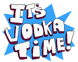 Its Vodka Time!